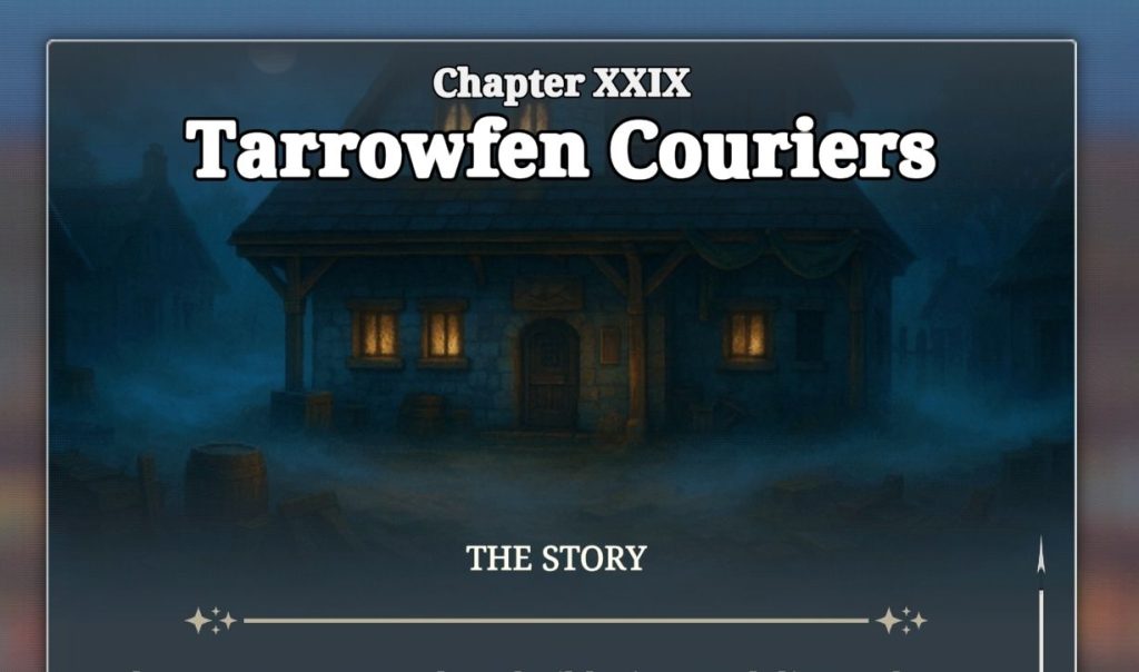 A detailed screenshot from the game "Arcanterra" showing a chapter introduction or summary screen. The central focus is a large title card with the text "Chapter XXIX" followed by the chapter name "Tarrowfen Couriers" in a bold, stylized font. Below the text is an atmospheric illustration of a medieval-style, two-story stone building in a foggy, nighttime setting. The house has a wooden second floor and two warmly lit windows, giving it a slightly mysterious and cozy feel. A barrel is visible to the left of the building. At the very bottom of the screen, the text "THE STORY" is displayed, with a small horizontal progress bar below it, suggesting the player can advance through the chapter's narrative text. The entire scene is framed by a decorative border that fits the game's fantasy aesthetic.